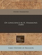 Of Conscience by H. Hammond. (1645) Of Conscience by H. Hammond. (1645)