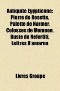 Antiquite Egyptienne: Pierre de Rosette, Palette de Narmer, Colosses de Memnon, Buste de Nefertiti, Lettres D&amp;#039;Amarna, Horloge Stellaire Egyp foto