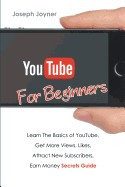 Youtube for Beginners: Learn the Basics of Youtube, Get More Views, Likes, Attract New Subscribers, Earn Money Secrets Guide foto