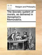 The Socratic System of Morals, as Delivered in Xenophon&amp;#039;s Memorabilia. foto