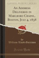 An Address Delivered in Marlboro Chapel, Boston, July 4, 1838 (Classic Reprint) foto