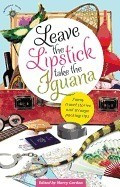 Leave the Lipstick, Take the Iguana: Funny Travel Stories and Strange Packing Tips foto