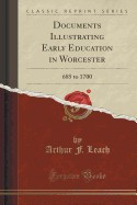 Documents Illustrating Early Education in Worcester: 685 to 1700 (Classic Reprint) foto