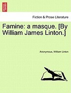 Famine: A Masque. [By William James Linton.] foto