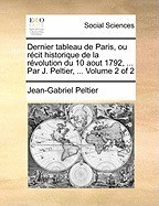 Dernier Tableau de Paris, Ou Rcit Historique de La Rvolution Du 10 Aout 1792, ... Par J. Peltier, ... Volume 2 of 2 foto