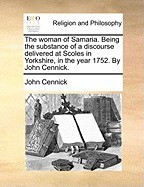 The Woman of Samaria. Being the Substance of a Discourse Delivered at Scoles in Yorkshire, in the Year 1752. by John Cennick. foto