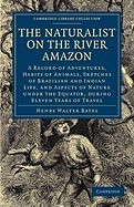 The Naturalist on the River Amazon: A Record of Adventures, Habits of Animals, Sketches of Brazilian and Indian Life, and Aspects of Nature Under the foto