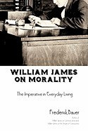 William James on Morality: The Imperative in Everyday Living foto