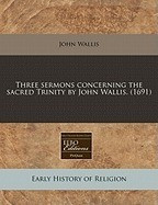 Three Sermons Concerning the Sacred Trinity by John Wallis. (1691) foto