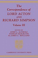 The Correspondence of Lord Acton and Richard Simpson: Volume 3 foto