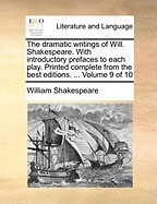 The Dramatic Writings of Will. Shakespeare. with Introductory Prefaces to Each Play. Printed Complete from the Best Editions. ... Volume 9 of 10 foto