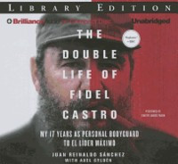 The Double Life of Fidel Castro: My 17 Years as Personal Bodyguard to El Lider Maximo foto