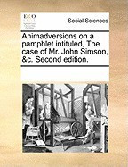 Animadversions on a Pamphlet Intituled, the Case of Mr. John Simson, &amp;amp;C. Second Edition. foto