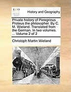 Private History of Peregrinus Proteus the Philosopher. by C. M. Wieland. Translated from the German. in Two Volumes. ... Volume 2 of 2 foto