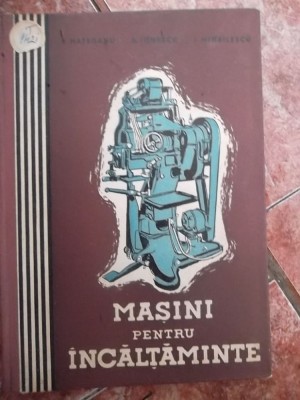 MASINI PENTRU INCALTAMINTE -MANUAL PENTRU SCOLILE TEHNICE DE MAESTRI foto