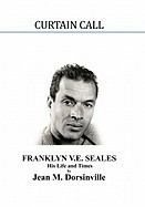 Curtain Call: The Life and Times of Franklyn Vincent Ellison Seales Curtain Call: The Life and Times of Franklyn Vincent Ellison Seales