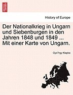 Der Nationalkrieg in Ungarn Und Siebenburgen in Den Jahren 1848 Und 1849 ... Mit Einer Karte Von Ungarn. foto