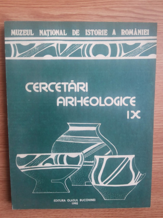 Cercetari arheologice IX-Muzeul National al romaniei 1992