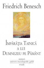 Friedrich Benesch - Imparatia tainica a lui Dumnezeu pe pamant - 540863 foto