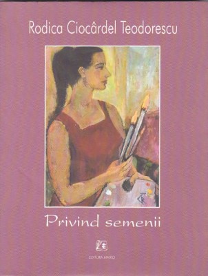RODICA CIOCARDEL TEODORESCU - PRIVIND SEMENII foto