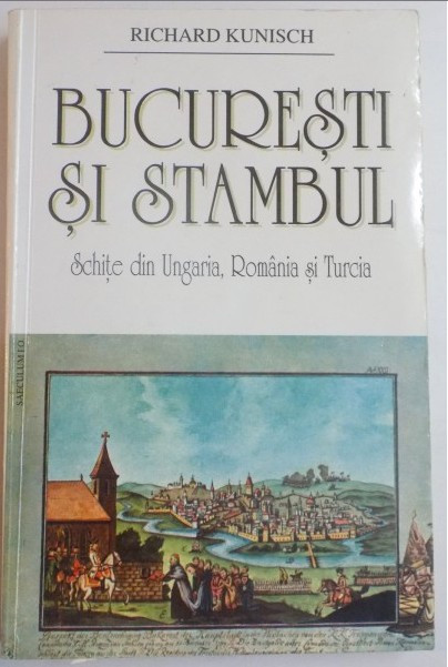 Bucuresti si Stambul : schite din Ungaria, Romania si Turcia / Richard Kunisch