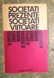 Societati prezente, societati viitoare : din comunicarile prezentate...