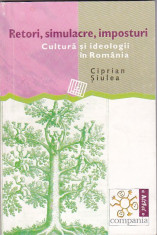 CIPRIAN SIULEA - RETORI, SIMULACRE, IMPOSTURI (CULTURA SI IDEOLOGII IN ROMANIA) foto