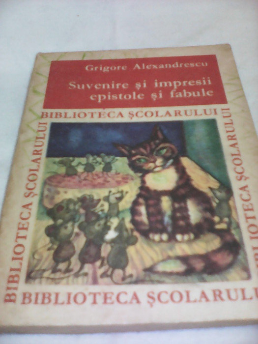 SUVENIRE SI IMPRESII EPISTOLE SI FABULE-GRIGORE ALEXANDRESCU