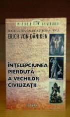 Erich Von Daniken - Intelepciunea pierduta a vechilor civilizatii foto