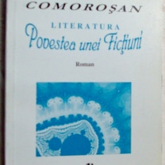SORIN COMOROSAN - LITERATURA, POVESTEA UNEI FICTIUNI (ROMAN, ed. princeps 1998)