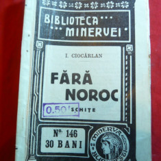 I.Ciocarlan - Fara Noroc - Schite - Prima Ed. 1914 Biblioteca Minervei nr. 146