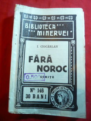 I.Ciocarlan - Fara Noroc - Schite - Prima Ed. 1914 Biblioteca Minervei nr. 146 foto