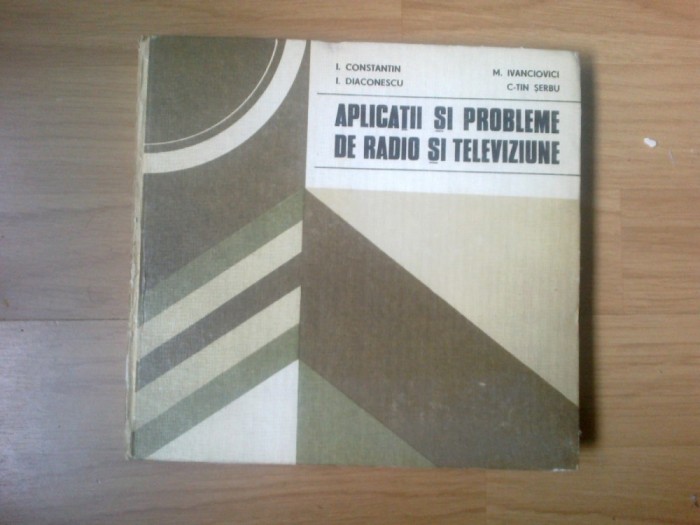 n4 Aplicatii si probleme de radio si televiziune - I. Constantin, etc