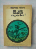 (C317) MARIUS MIRCEA - M-AM NASCUT REPORTER!