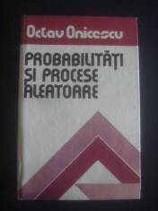 OCTAV ONICESCU - PROBABILITATI SI PROCESE ALEATOARE foto