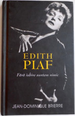 EDITH PIAF , FARA IUBIRE SUNTEM NIMIC de JEAN DOMINIQUE BRIERRE , 2014 foto