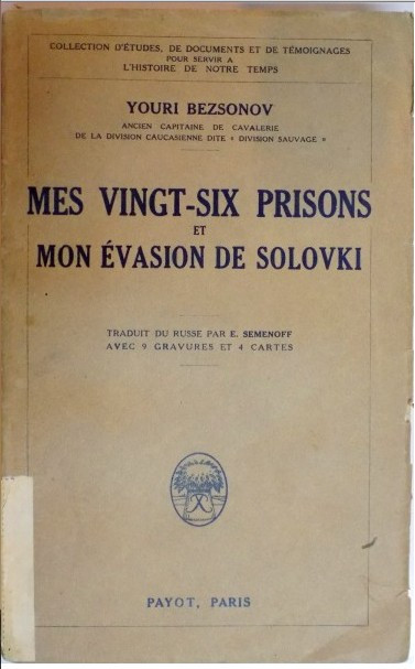 MES VINGT SIX PRISONS ET MON EVASION DE SOLOVKI / YOURI BEZSONOV , 1928