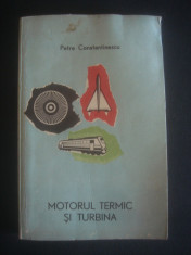 PETRE CONSTANTINESCU - MOTORUL TERMIC SI TURBINA foto