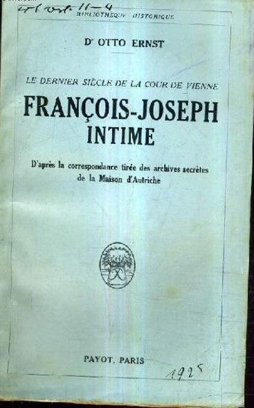 LE DERNIER SIECLE DE LA COUR DE VIENNE. FRANCOIS-JOSEPH INTIME / OTTO ERNST