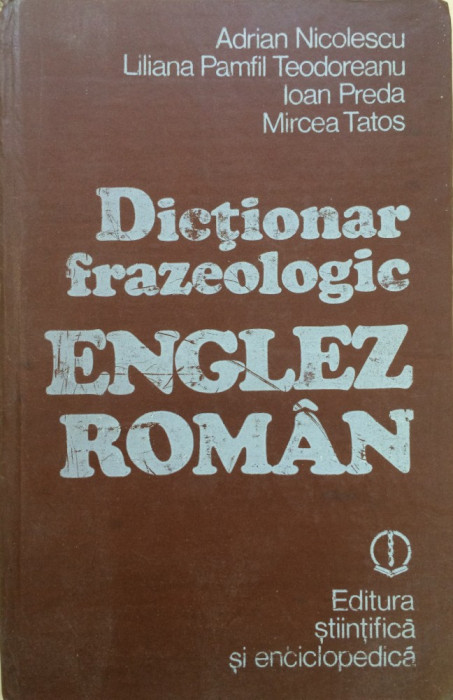 DICTIONAR FRAZEOLOGIC ENGLEZ ROMAN - A. Nicolescu, L. Pamfil Teodoreanu, Preda