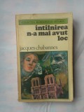 (C317) JACQUES CHABANNES - INTALNIREA N-A MAI AVUT LOC