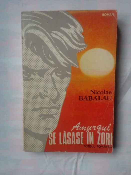 (C318) NICOLAE BABALAU - AMURGUL SE LASASE IN ZORI