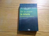 DE LA UTOPIE LA ISTORIE - Sorin Antohi, Vladimir Tismaneanu - 2006, 626 p.