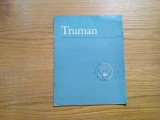 TRUMAN The Man who succeeded the late F. D. Roosvelt as President of the US, Alta editura