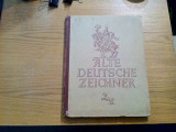 ALTE DEUTSCHE ZEICHNER Meisterwerke Deutscher Graphik - Adolf Behne -1943, 216 p, Alta editura