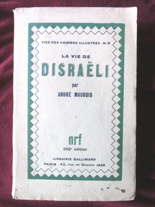 Carte veche: &quot;LA VIE DE DISRAELI&quot;, Andre Maurois, 1933