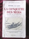 Cumpara ieftin &quot;LA CONQUETE DES MERS. Histoire de la Navigation&quot;, Hendrik Van Loon, 1935, Alta editura