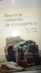 BISERICILE OSANDITE DE CEAUSESCU / BUCURESTI 1977-1989 /217PAGINI/ILUSTRATII foto