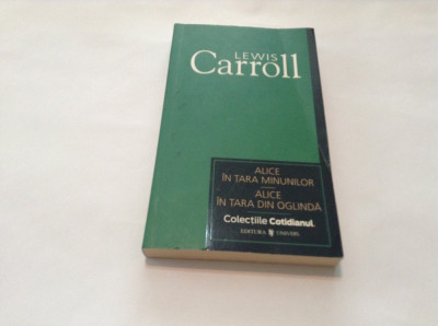 Lewis Carroll - ALICE IN TARA MINUNILOR. ALICE IN TARA DIN OGLINDA,rf11/1,RF12/3 foto