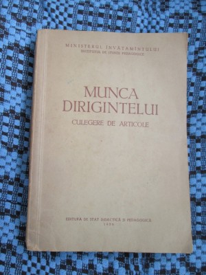 MUNCA DIRIGINTELUI. Culegere de articole (1956, 368 pag. - STARE BUNA!!!) foto